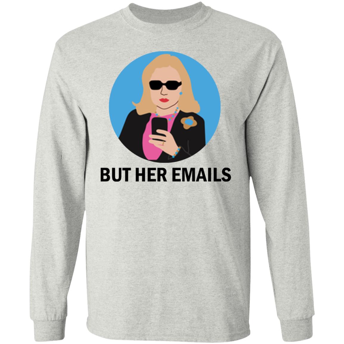 Hillary Clinton - But her emails shirt