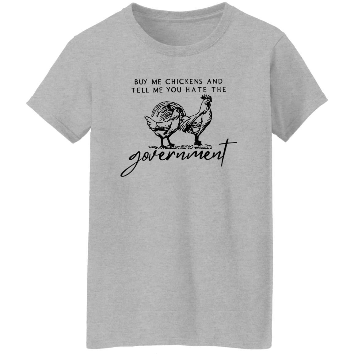 Buy Me Chickens And Tell Me You Hate The Government Shirt
