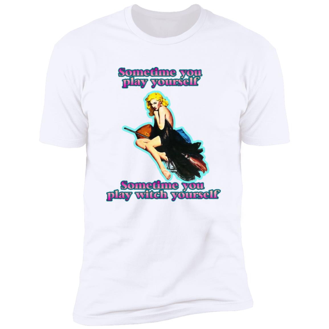 Sometime You Play Yourself Sometime You Play Witch Yourself Shirt