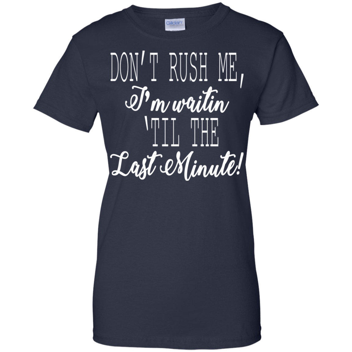 Don't Rush Me, I'm Waitin 'Til The Last Minute Shirt, Hoodie - TeeDragons
