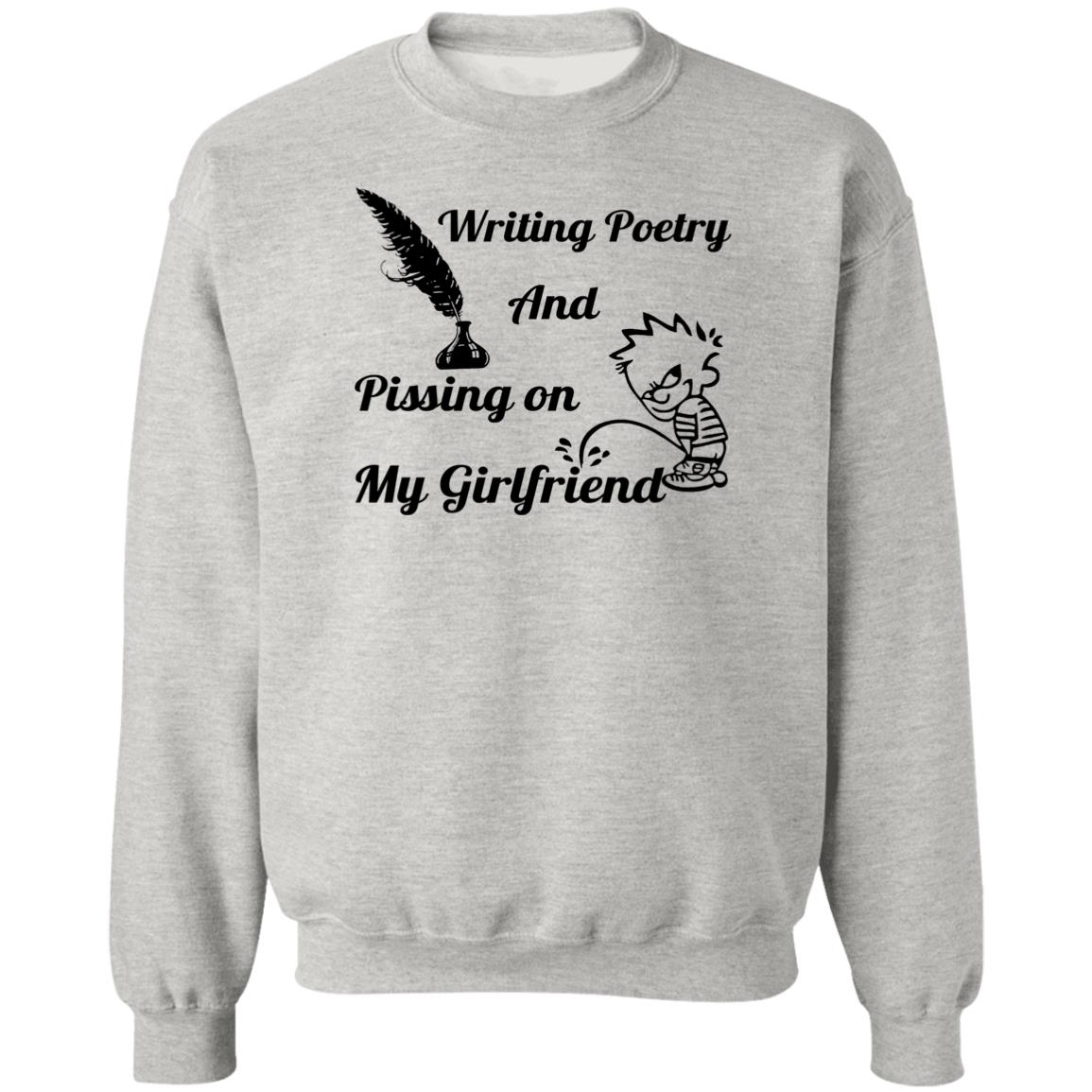 Writing Poetry And Pissing On My Girlfriend Shirt