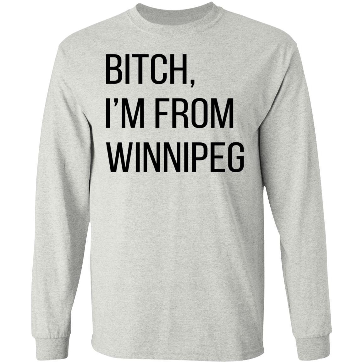 Bitch I'm From Winnipeg Shirt