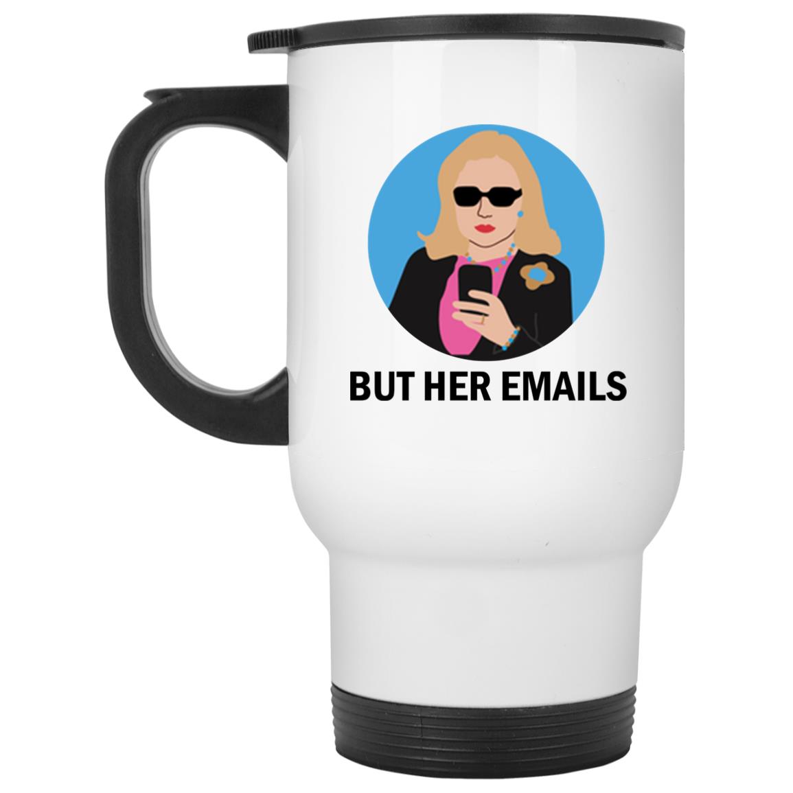 Hillary Clinton - But her emails mugs
