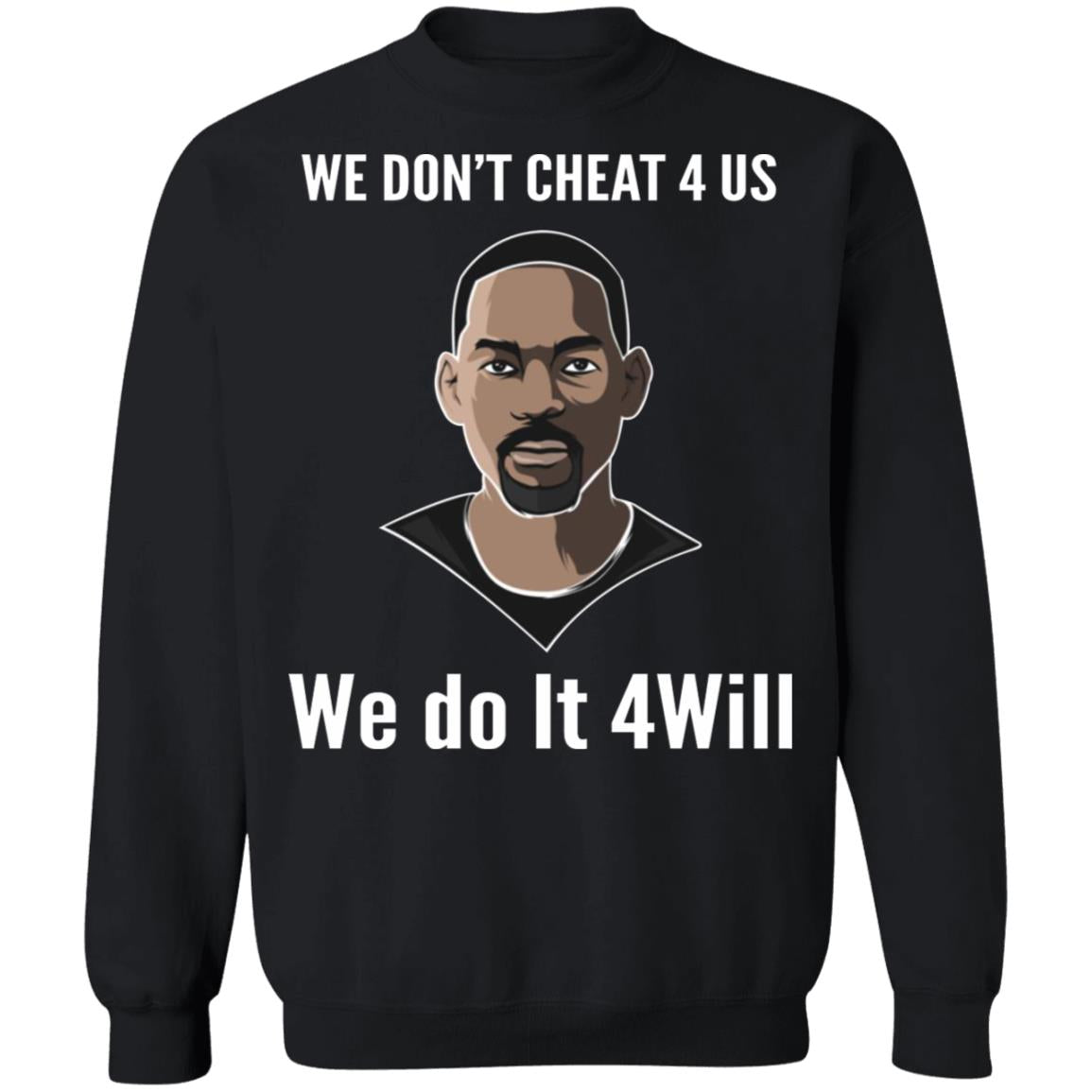We Don't Cheat 4 Us We Do It 4 Will Shirt