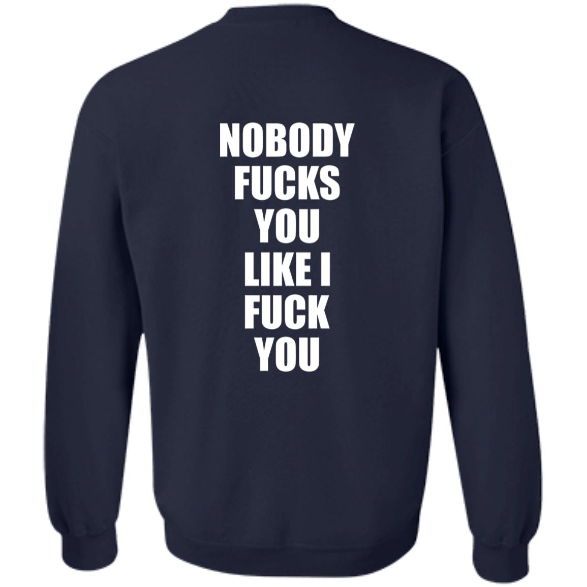 Nobody Fucks You Like I Fuck You Shirt