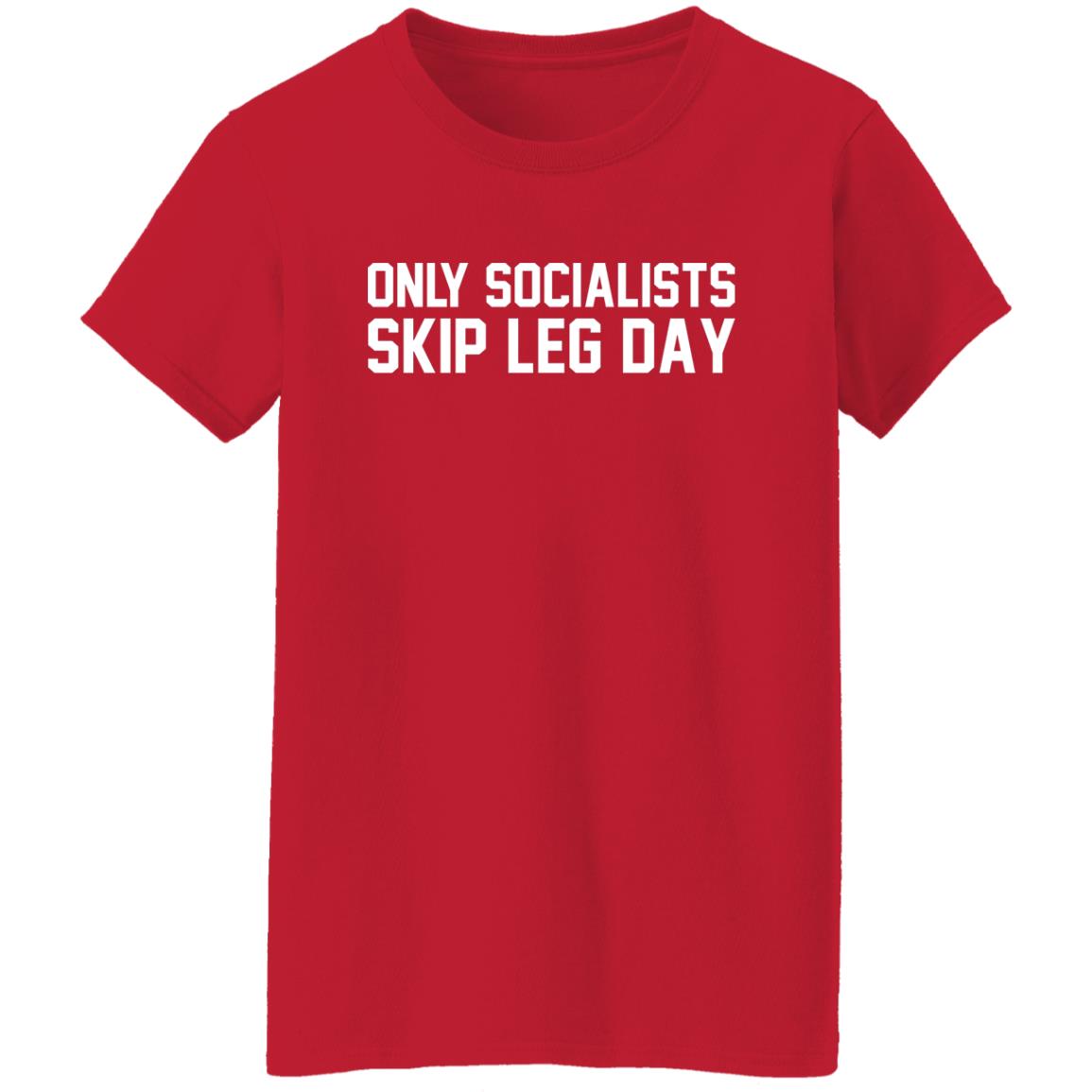 Only Socialists Skip Leg Day Shirt