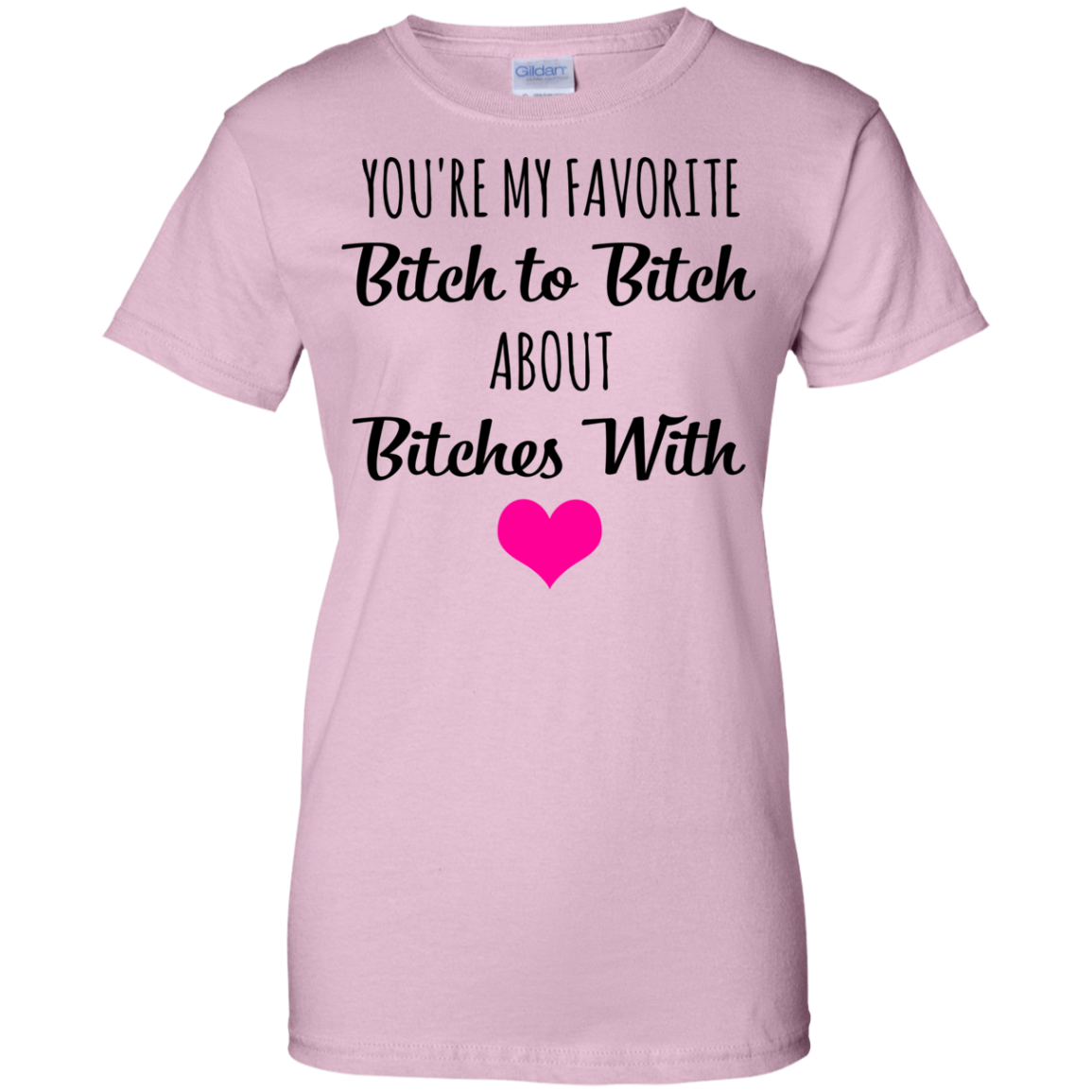 You're My Favorite Bitch To Bitch About Bitches With Shirt - TeeDragons