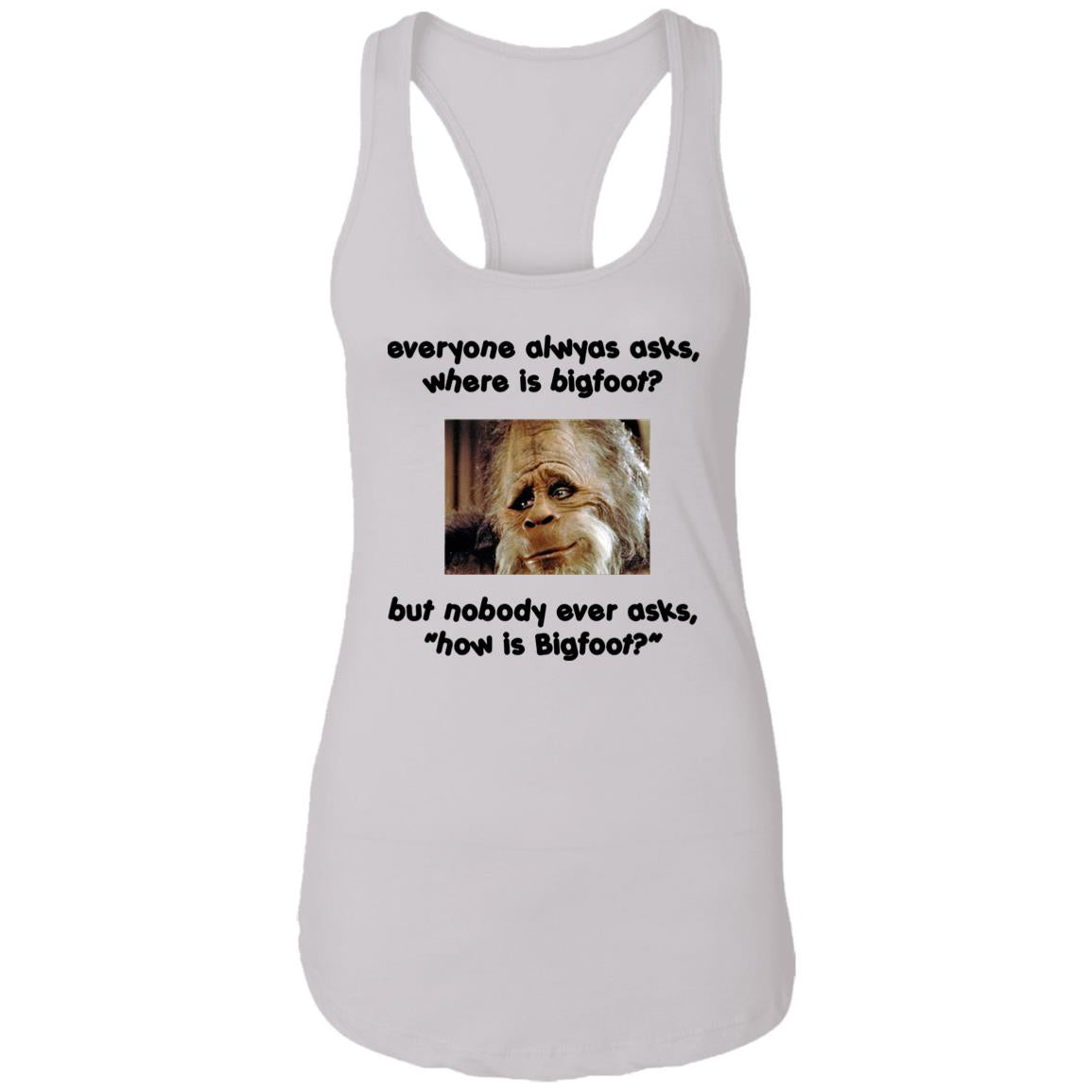 Everyone Always Asks Where Is Bigfoot Shirt