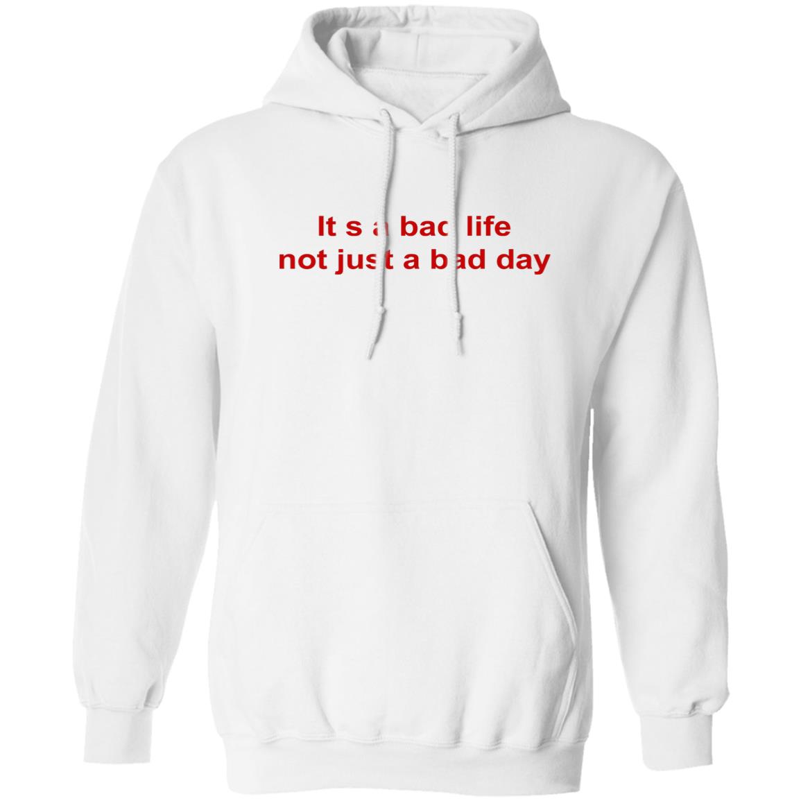 Its A Bad Life Not Just A Bad Day Shirt