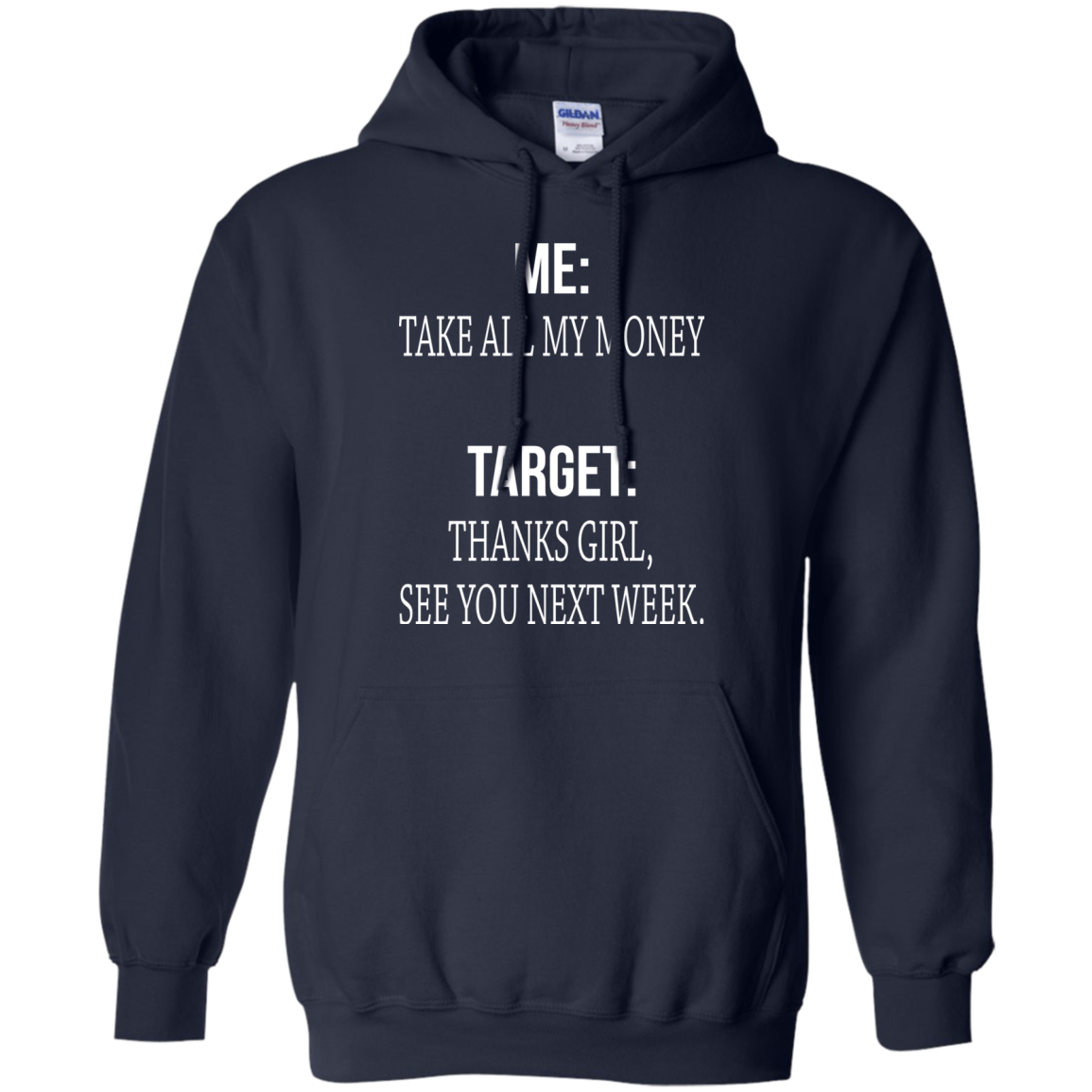Me - Take All My Money - Target - Thanks Girl, See You Next Week T-shirt - TeeDragons