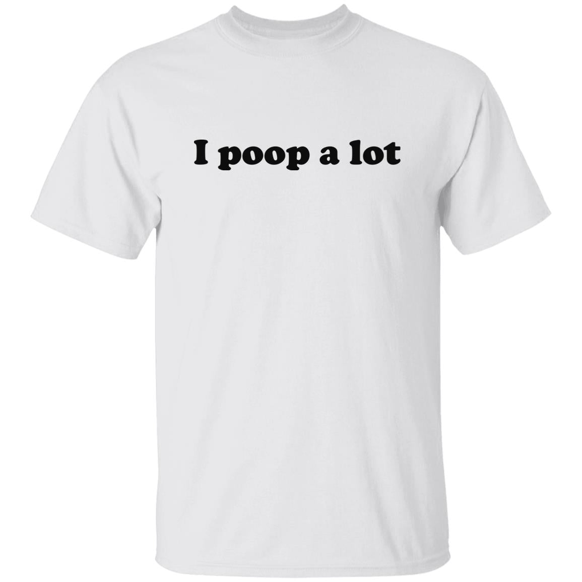 I Poop A Lot Shirt