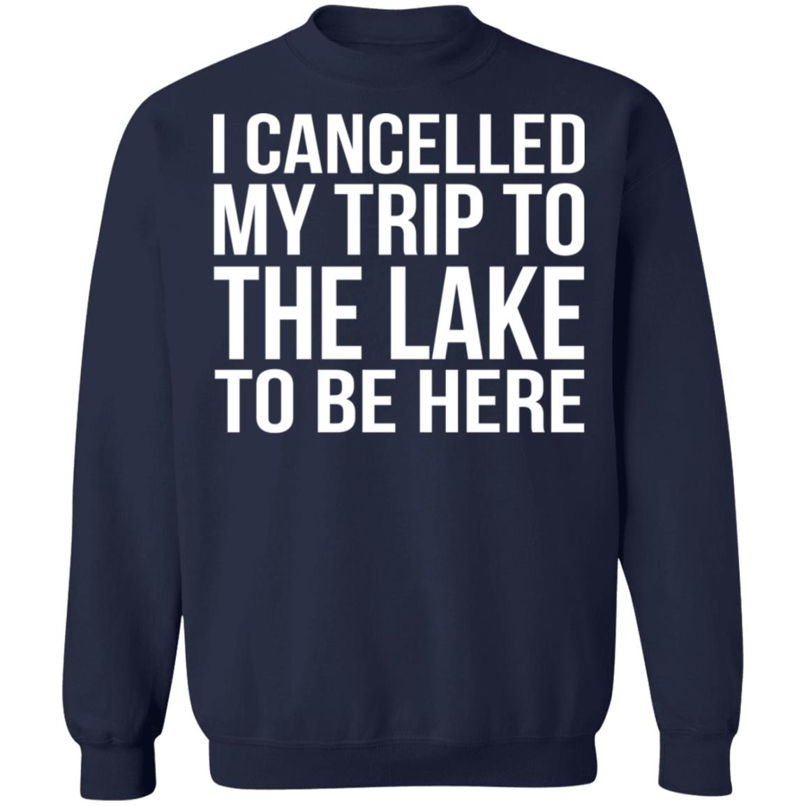 I cancelled my trip to the lake to be here shirt