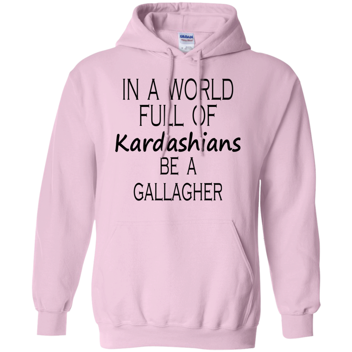 In A World Full Of Kardashians Be A Gallagher Shirt Hoodie Tank TeeDragons