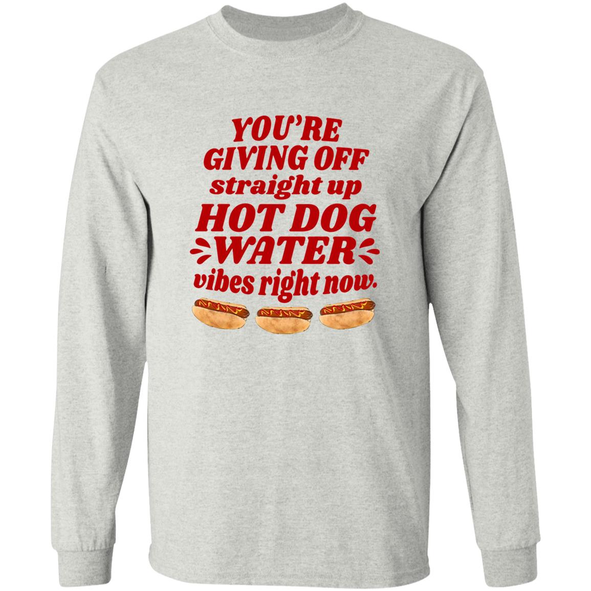 You’re Giving Off Straight Up Hot Dog Water Shirt