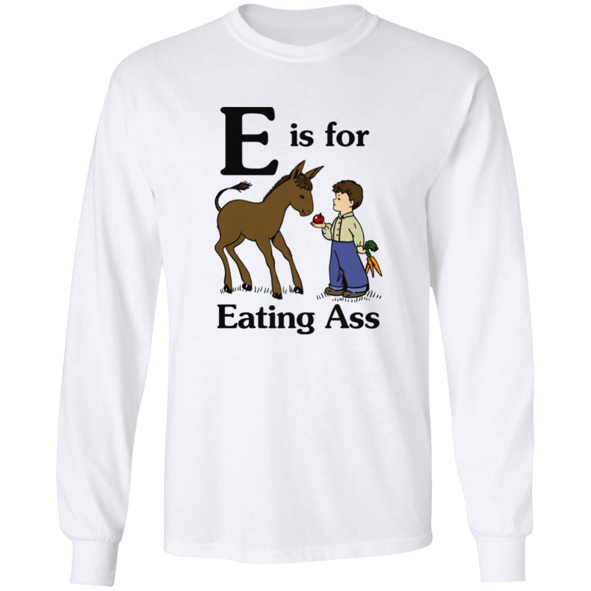 E Is For Eating Ass Shirt