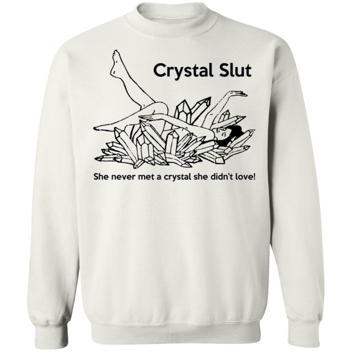 Crystal Slut - She Never Met A Crystal She Didn't Love Shirt