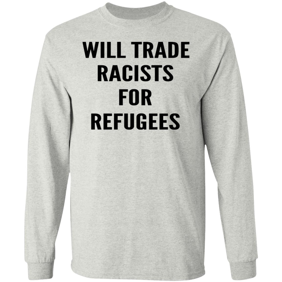 Will trade racists for refugees shirt