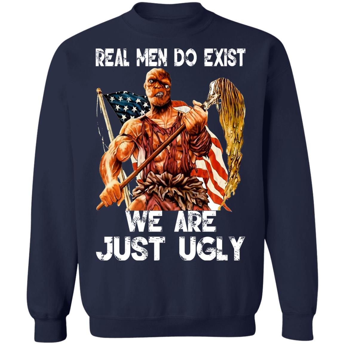 Real Men Do Exist We Are Just Ugly Shirt