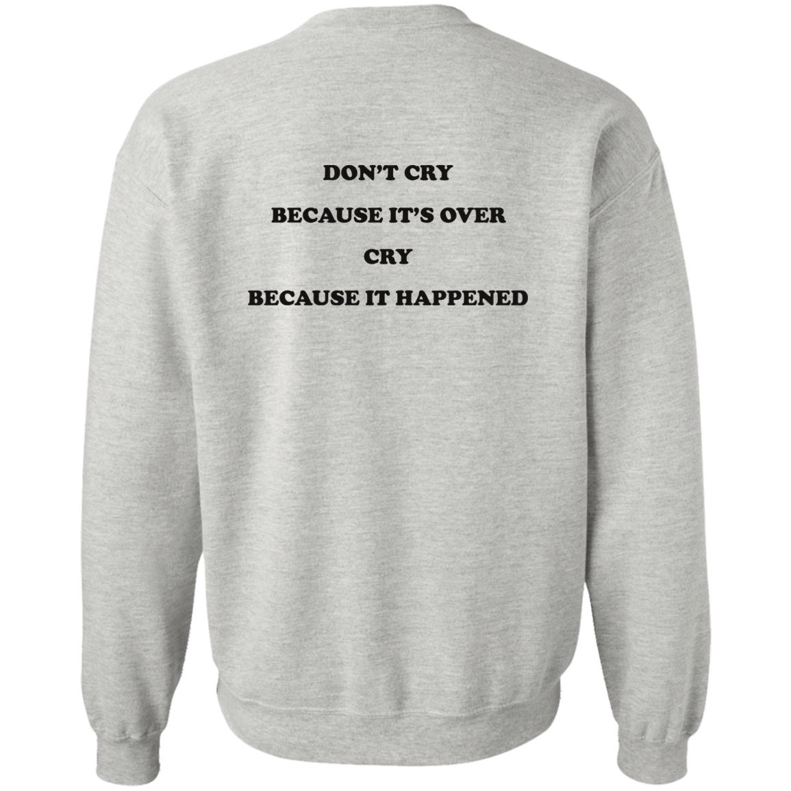 Don't Cry Because It's Over Cry Because It Happened Shirt