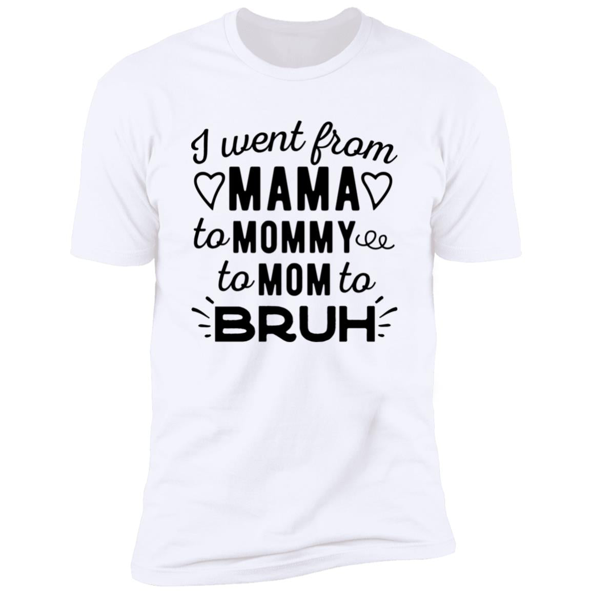 I Went From Mama To Mommy To Mom To Bruh Shirt