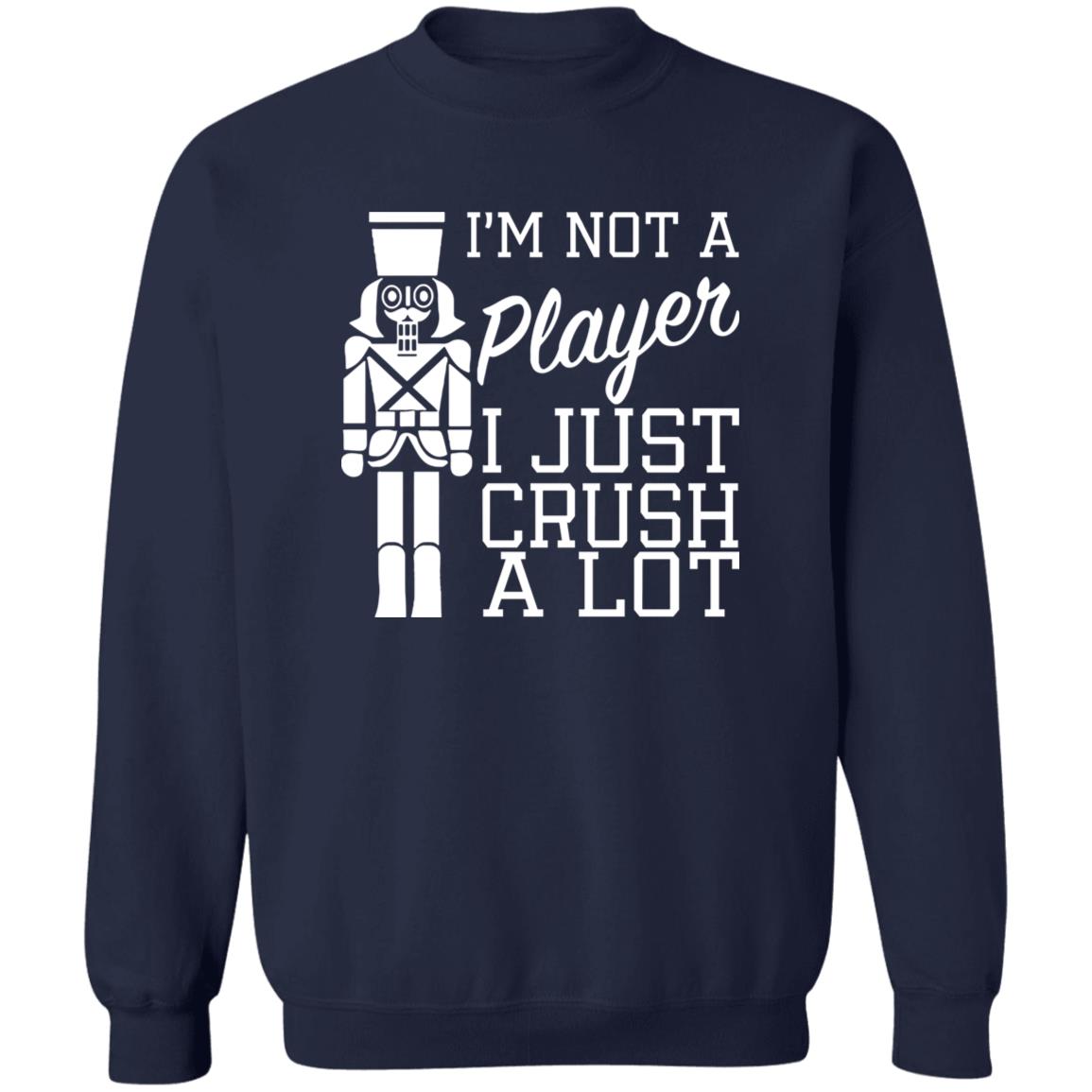 I’m Not A Player I Just Crush A Lot Shirt