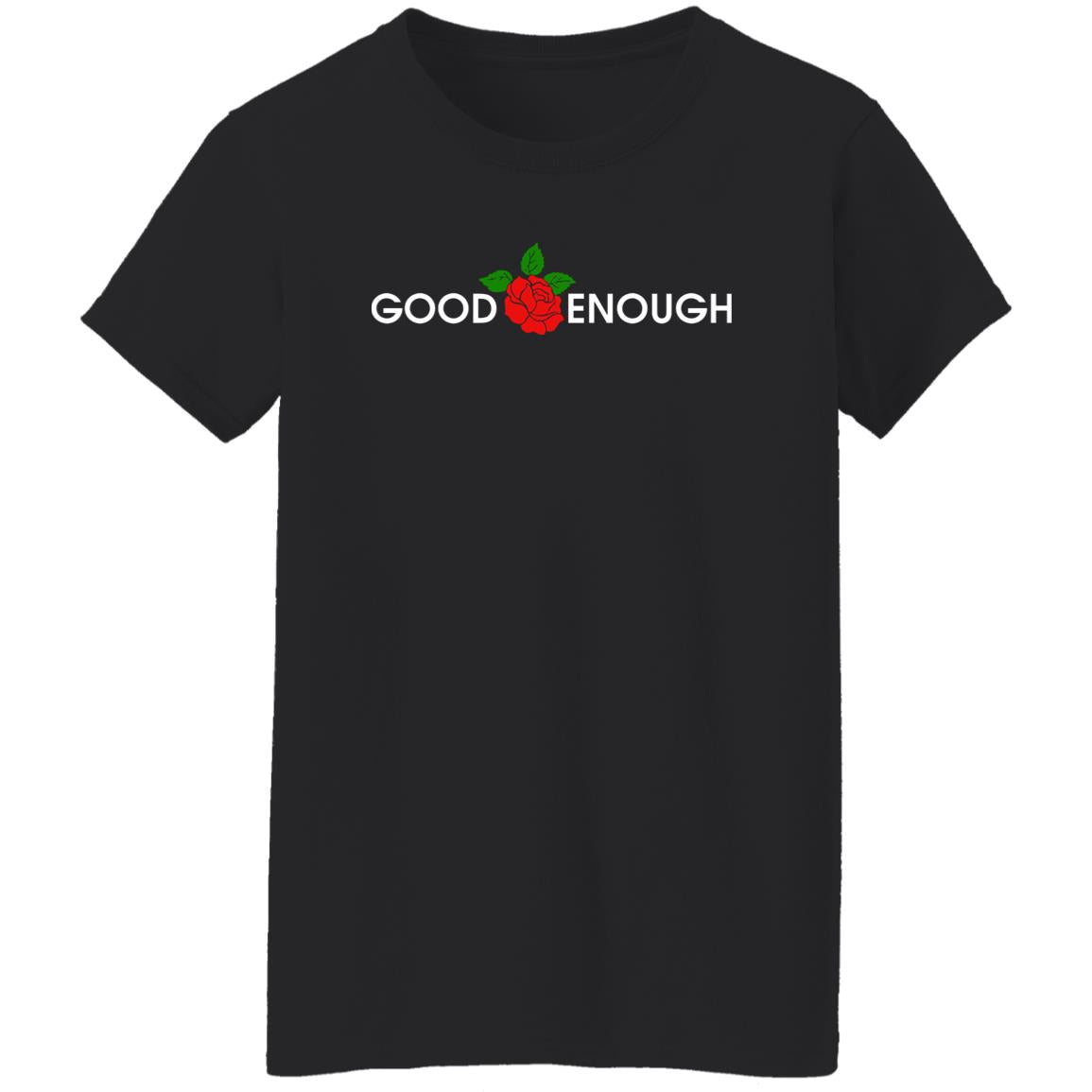 Rose Good Enough Shirt