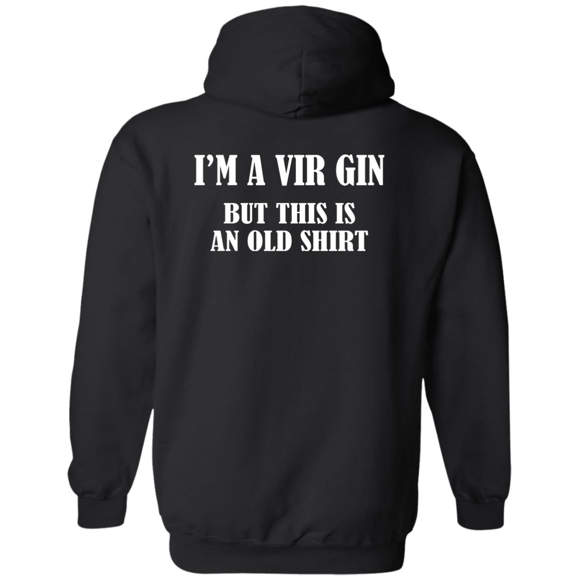 I’m A Vir Gin But This Is An Old Shirt