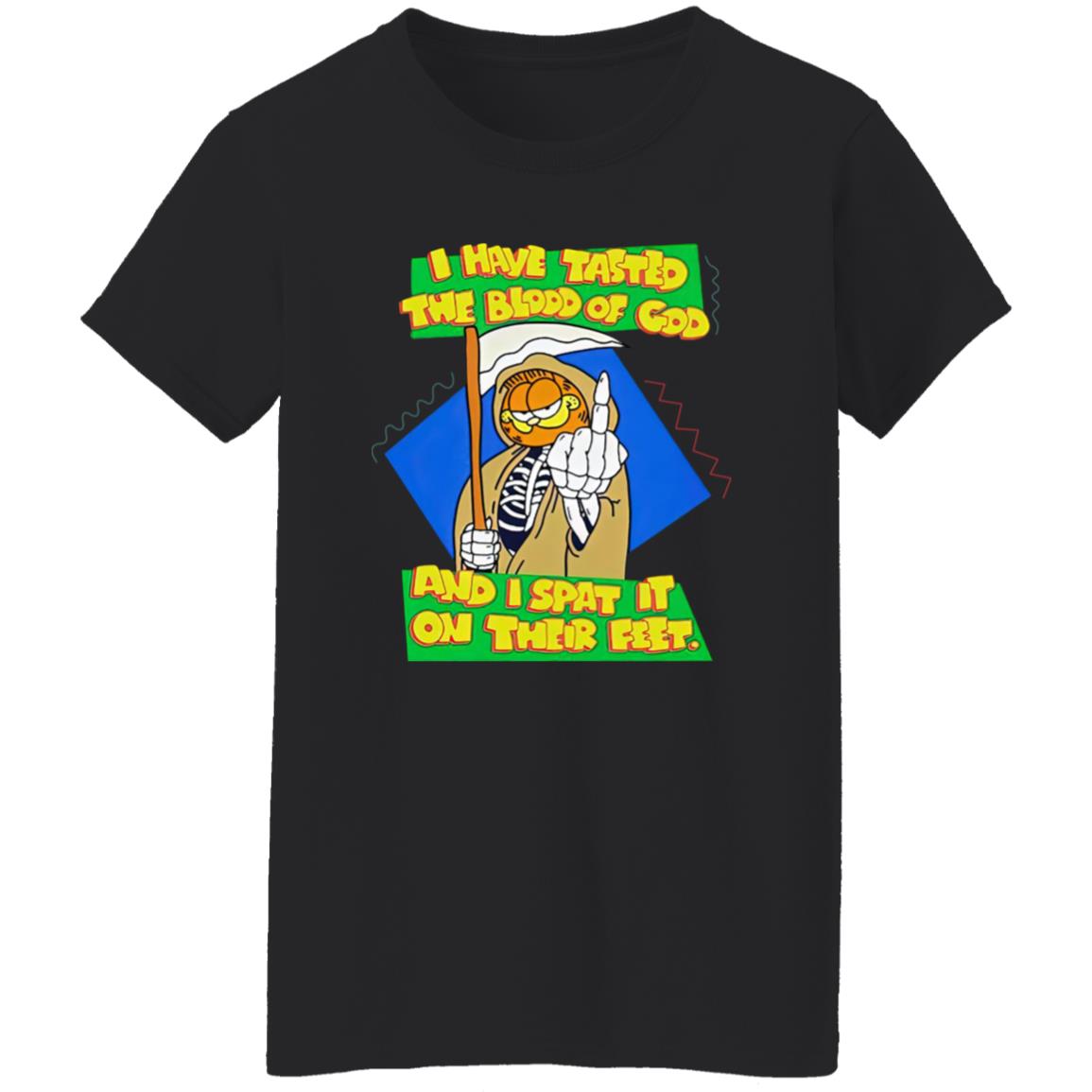 Garfield I Have Tasted The Blood Of God And I Spat It On Their Feet Shirt