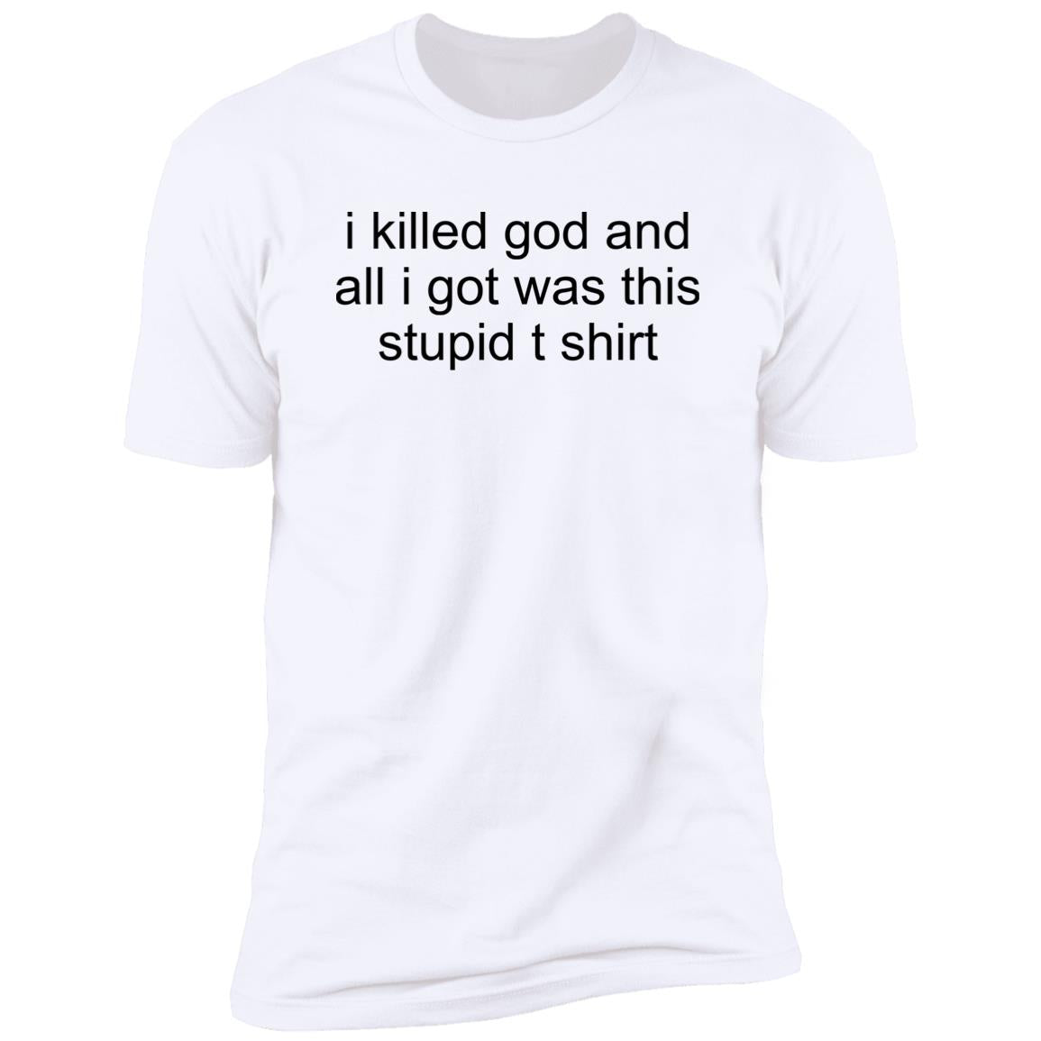 I Killed God And All I Was This Stupid T-Shirt