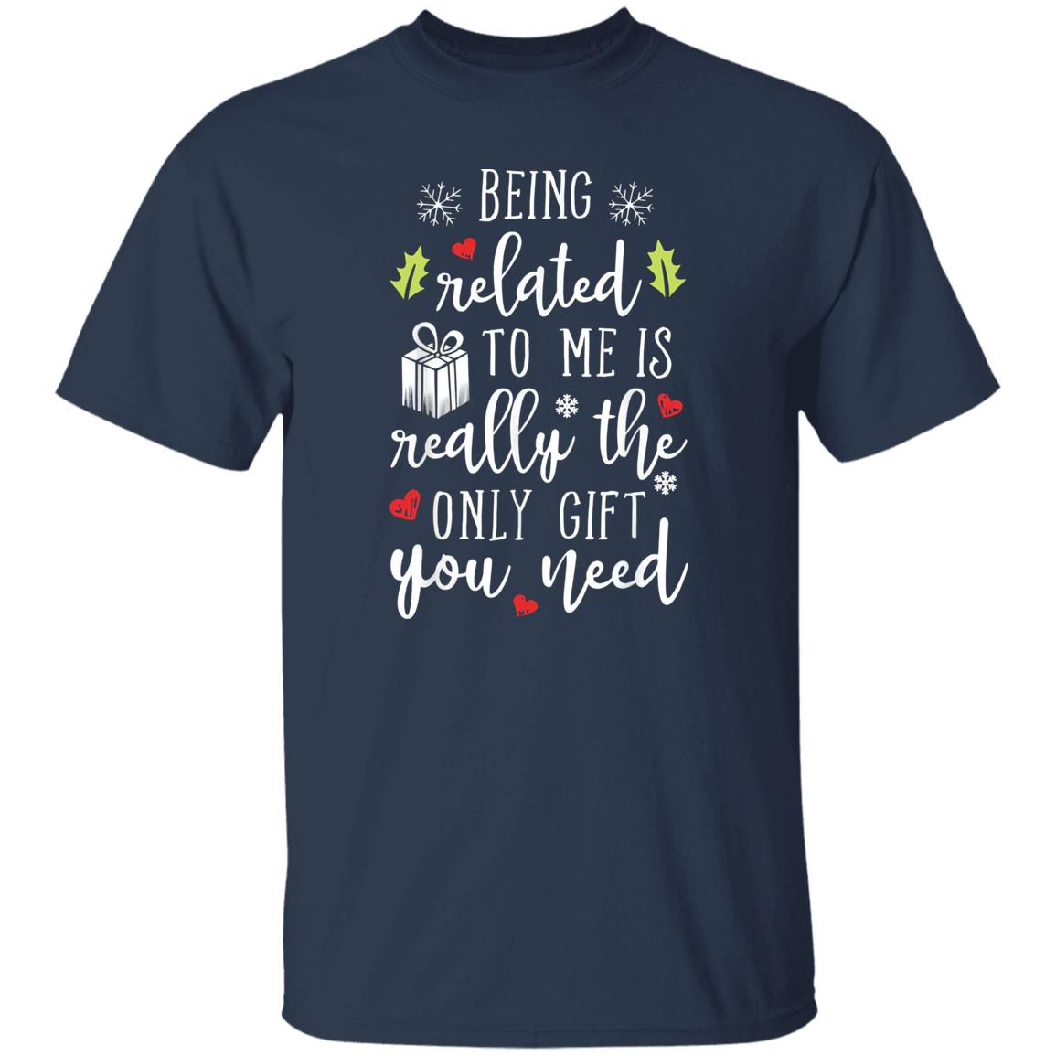 Being Related To Me Is Really The Only Gift You Need Shirt