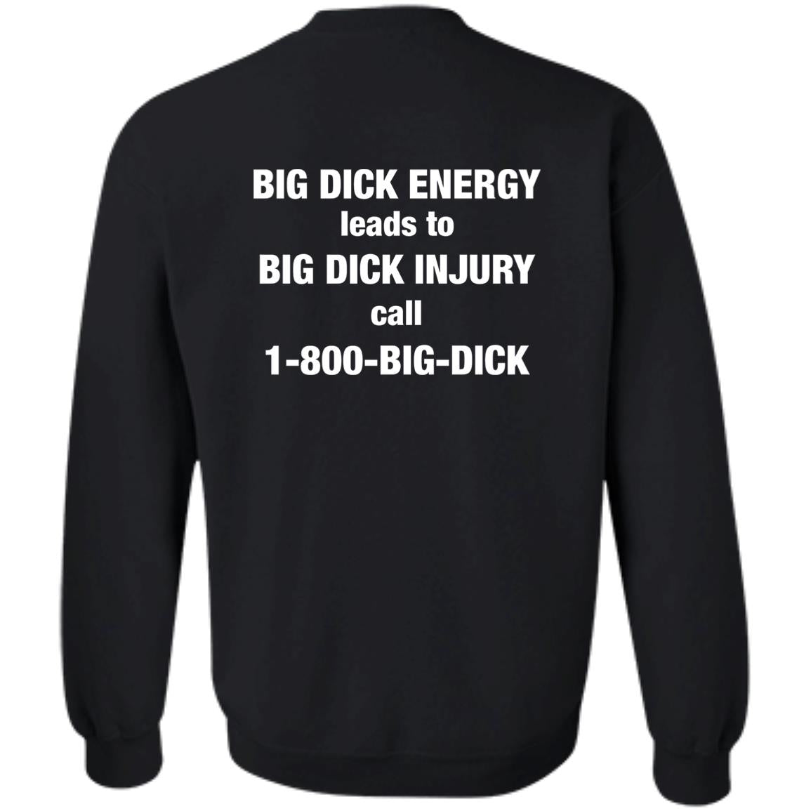 Big Dick Energy Leads To Big Dick Injury Call 1-800-Big-Dick Shirt