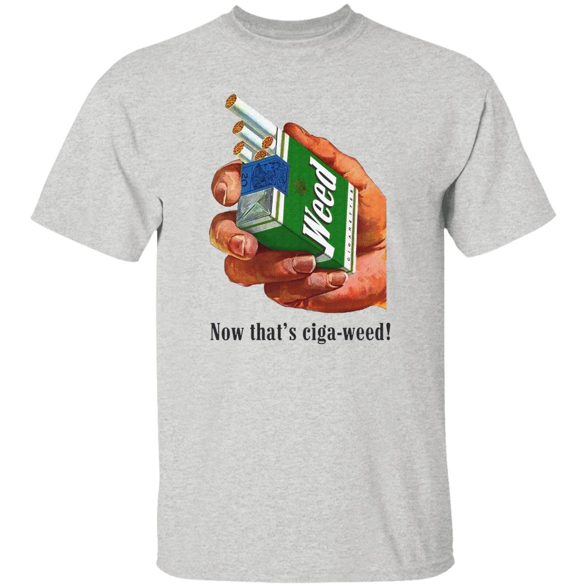 Now That's Ciga-Weed Shirt
