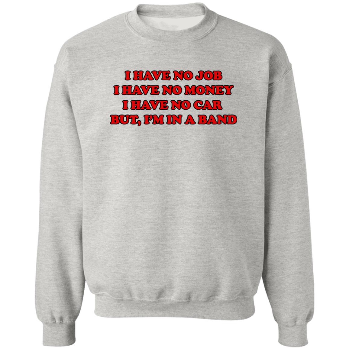 I Have No Job I Have No Money I Have No Car But I’m In A Band Shirt