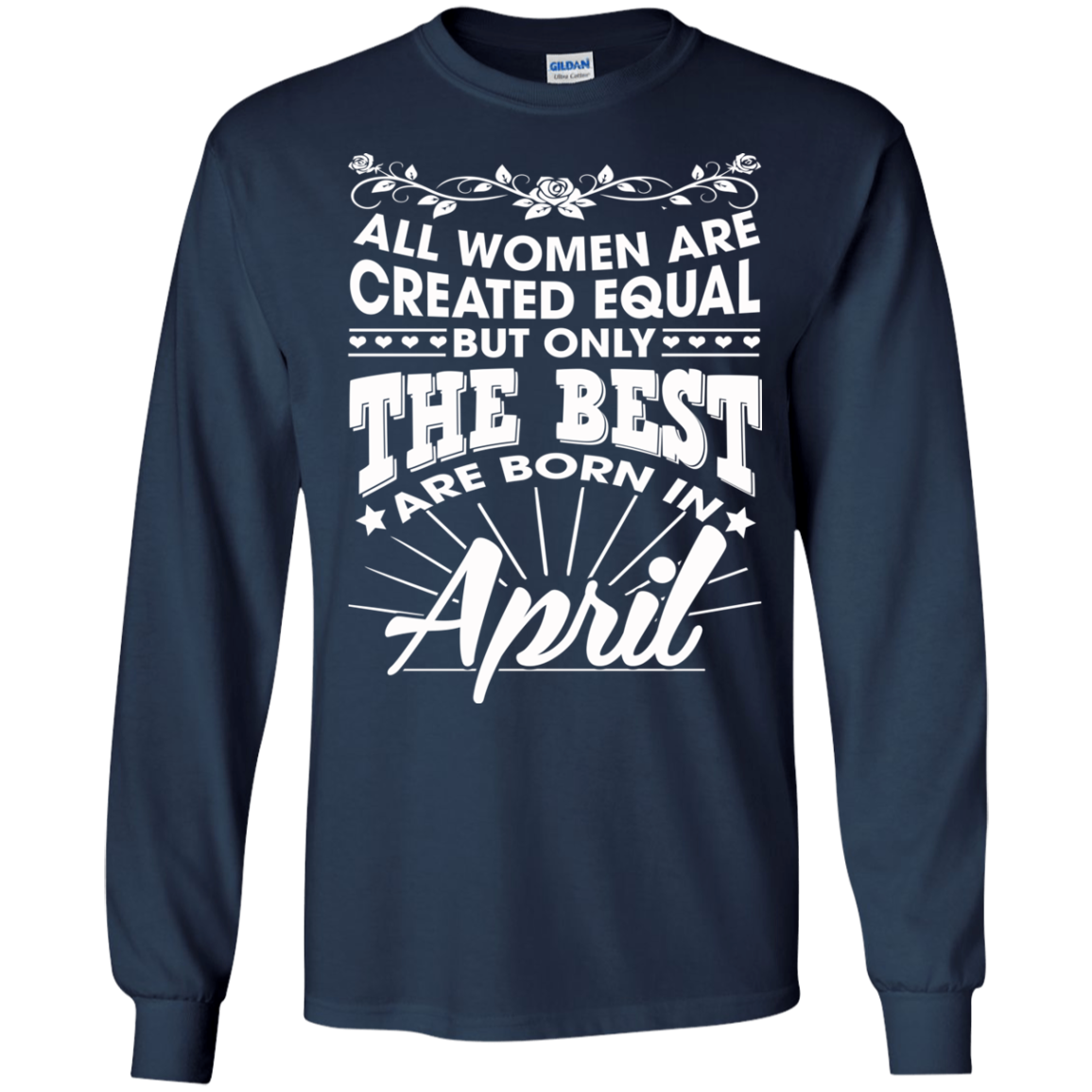 All Women Are Created Equal But Only The Best Are Born In April T-Shirt - TeeDragons