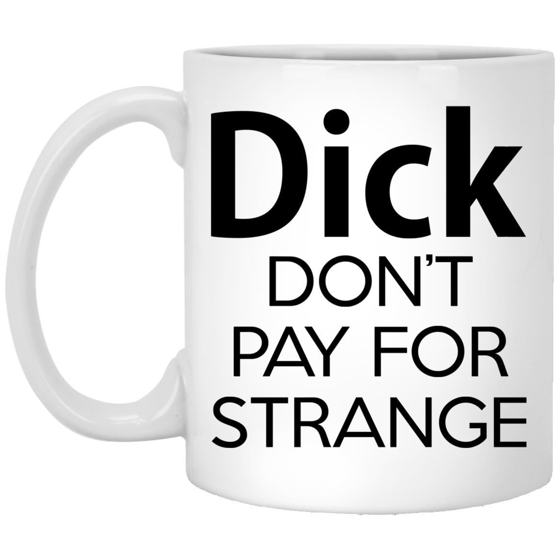 Dick Don't Pay For Strange Mugs