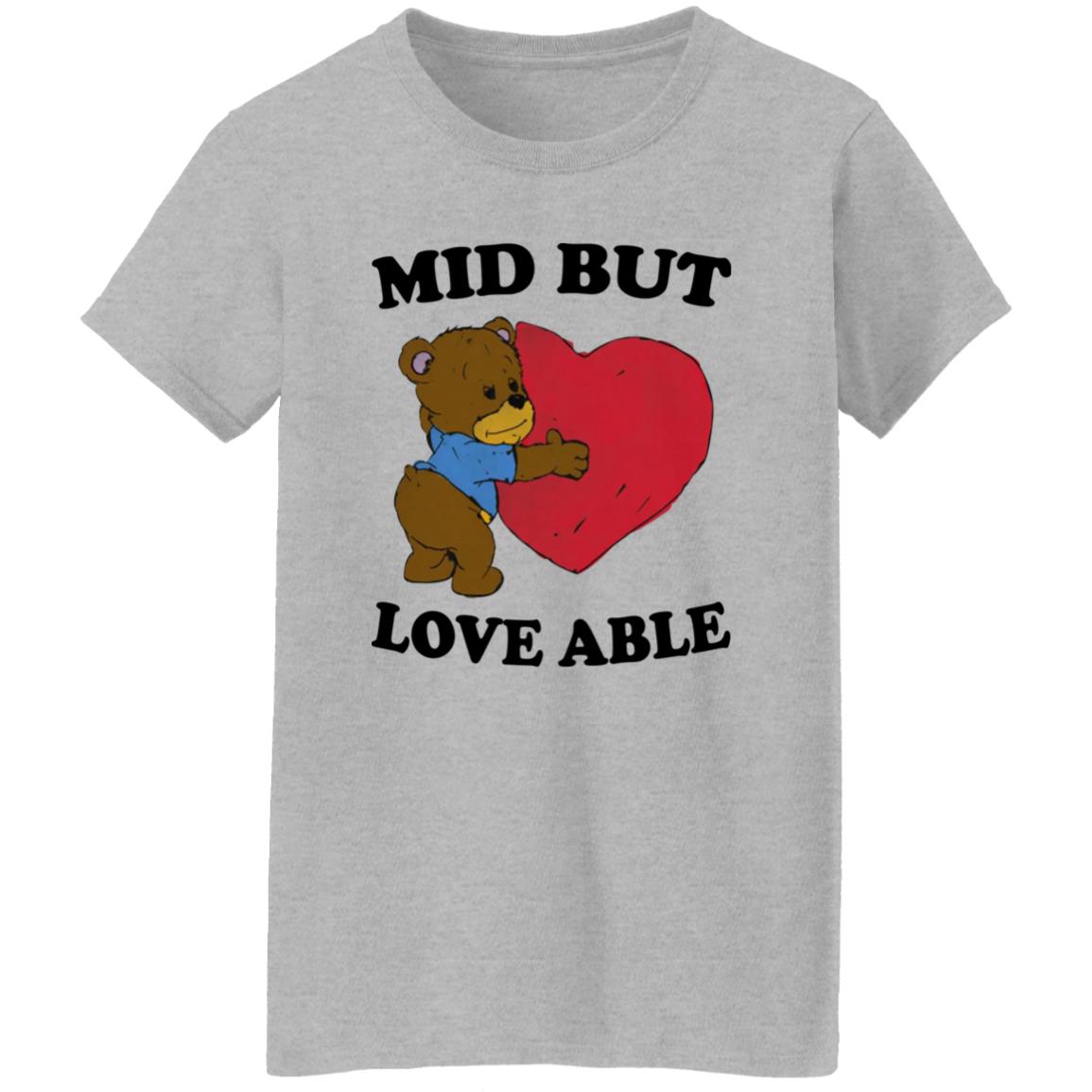 Mid But Love Able Shirt