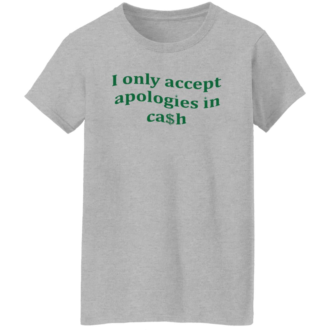 I Only Accept Apologies In Cash Shirt