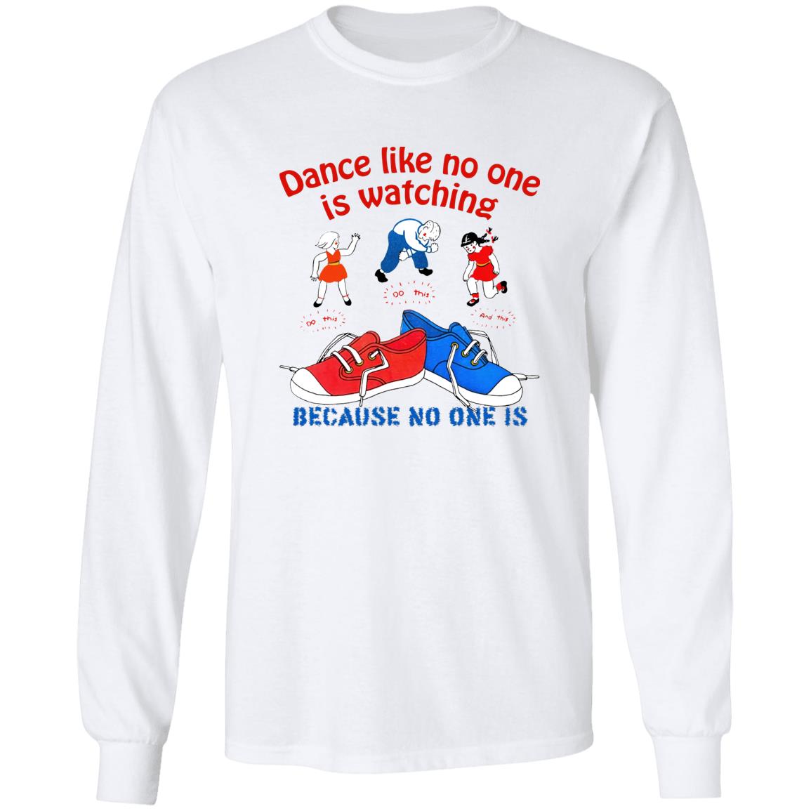 Dance Like No One Is Watching Because No One Is Shirt