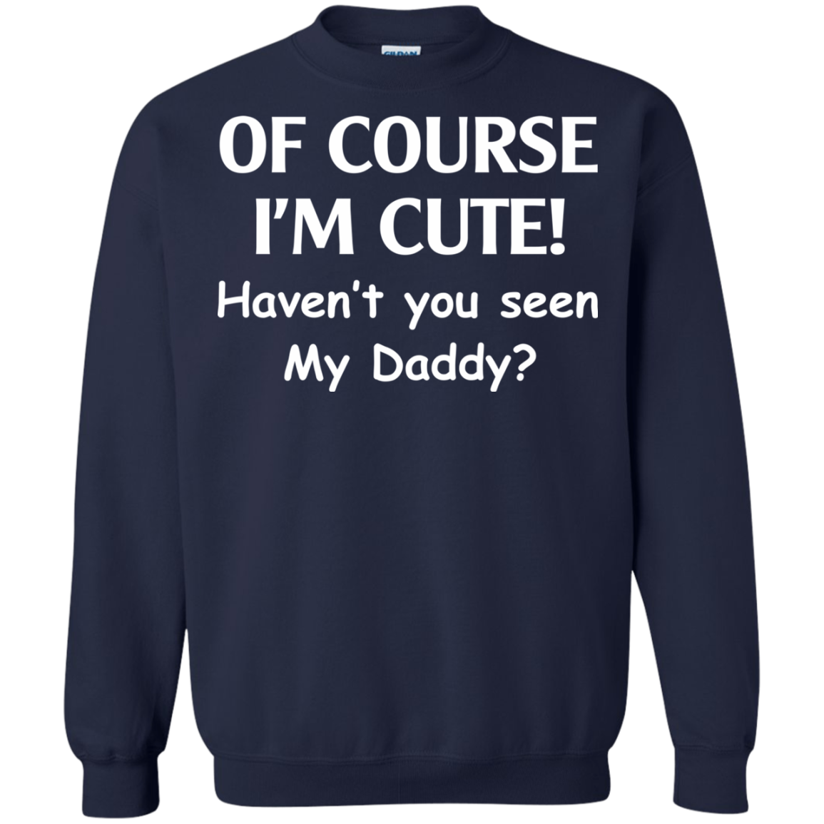 Of Course I'm Cute Haven't You Seen My Daddy T-Shirt - TeeDragons