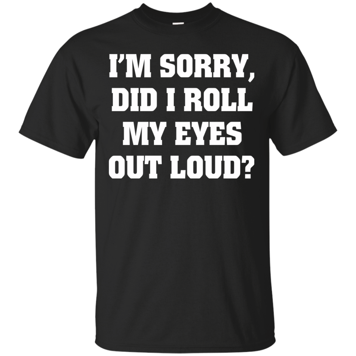 I'm Sorry Did I Roll My Eyes Out Loud Shirt, Hoodie, Tank - TeeDragons