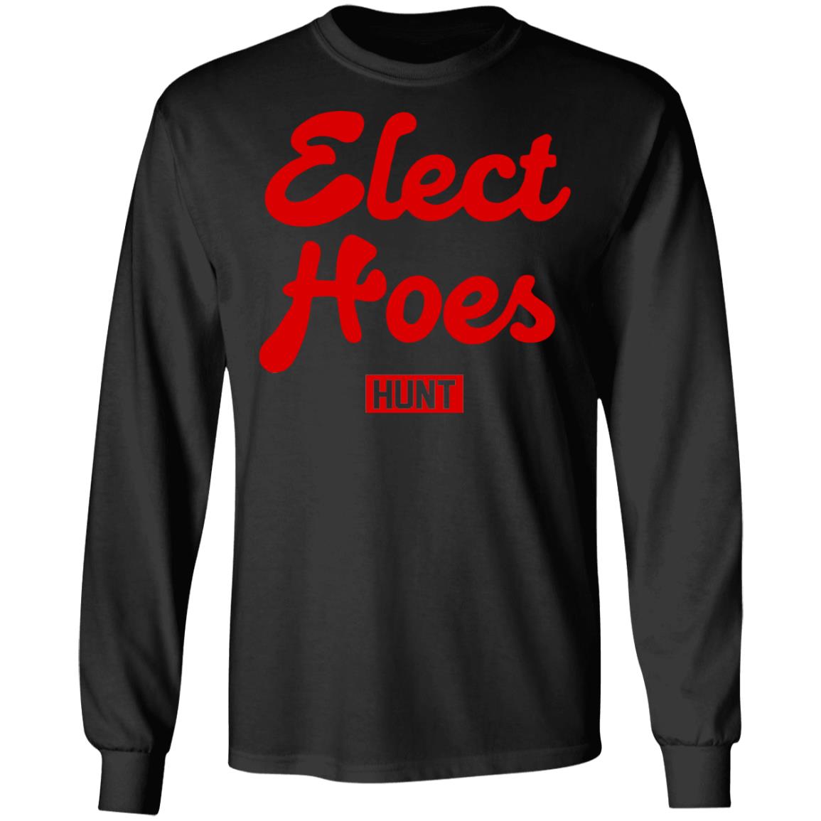 Elect hoes hunt shirt