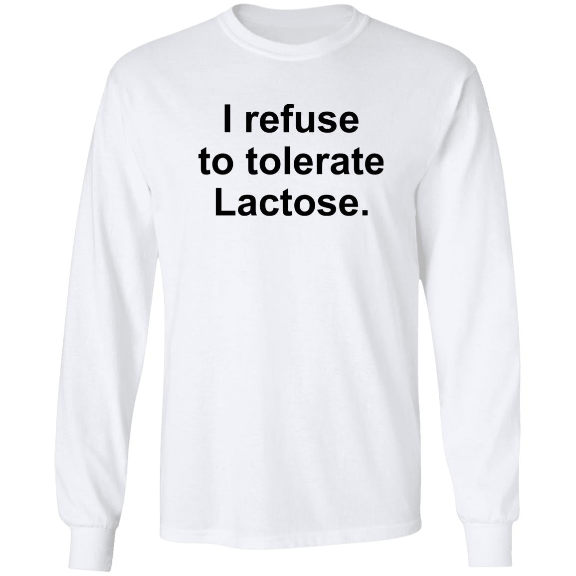 I Refuse To Tolerate Lactose Shirt