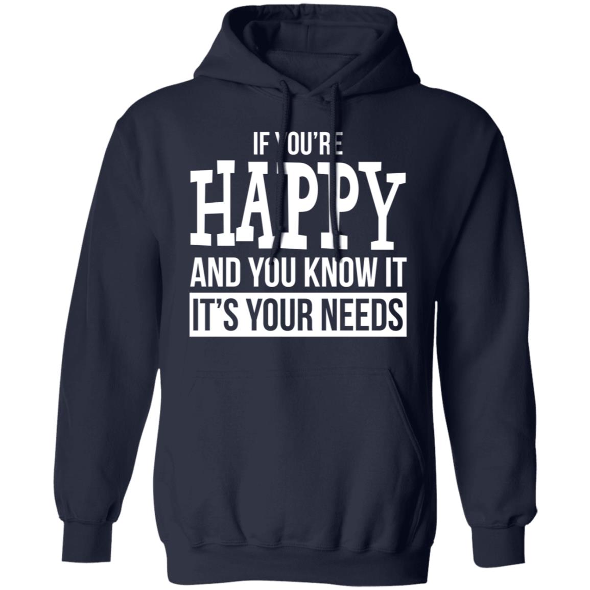If You're Happy And You Know It It's Your Needs Shirt - TeeDragons