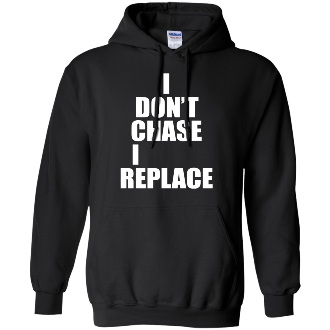I Don't Chase I Replace Shirt, Hoodie, Tank - TeeDragons