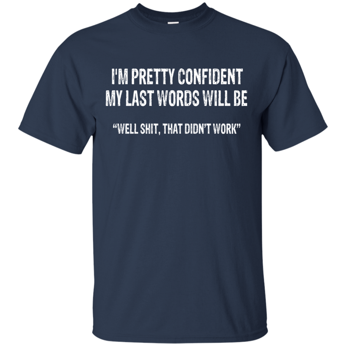I'm Pretty Confident My Last Words Will Be Shirt, Hoodie, Tank - TeeDragons