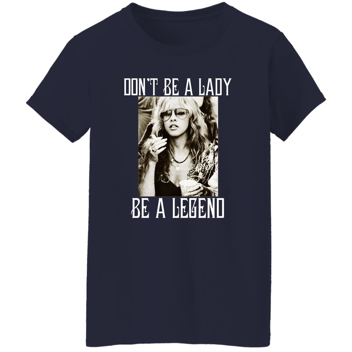 Don’t Be A Lady Be A Legend Shirt