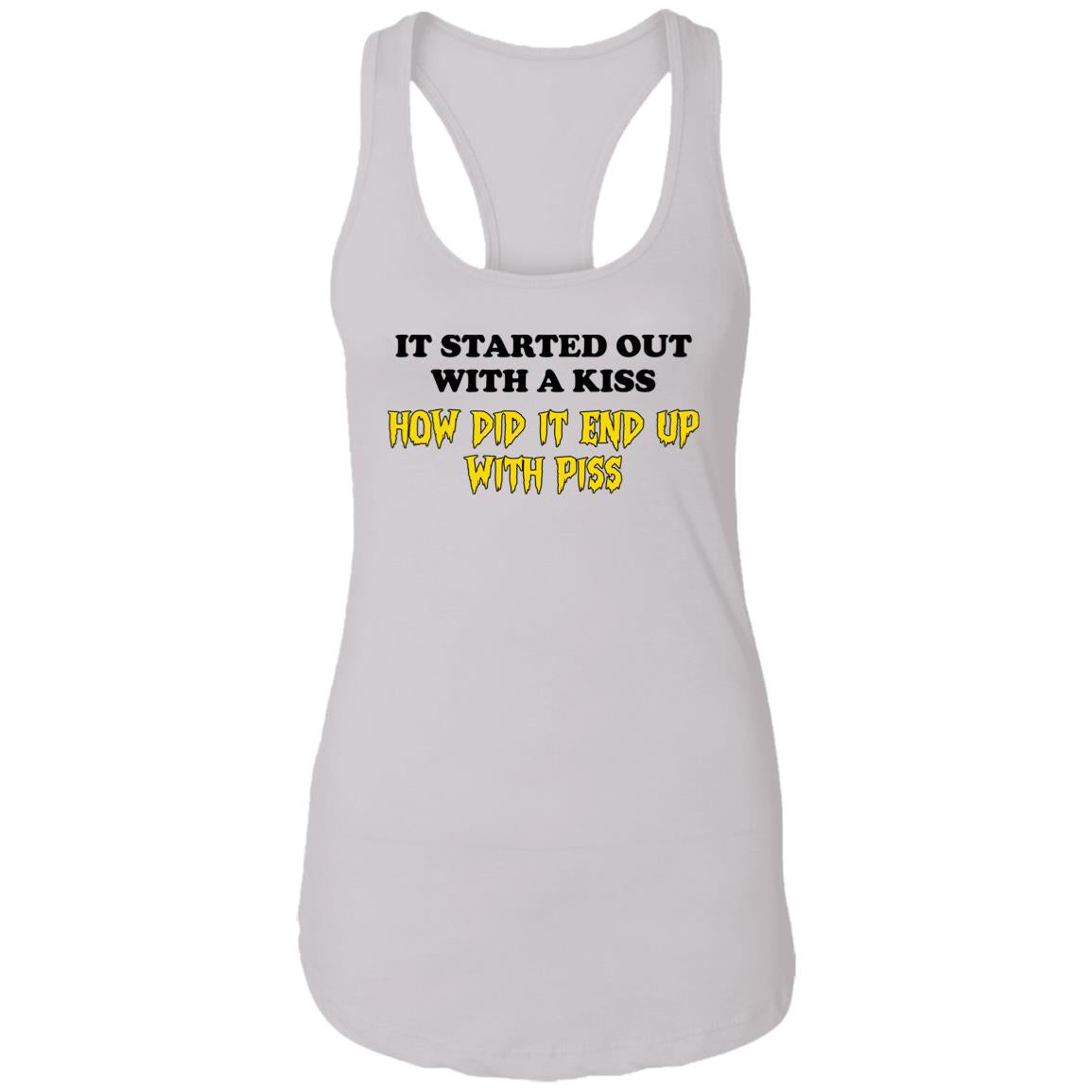 It Started Out With A Kiss How Did It End Up With Piss Shirt