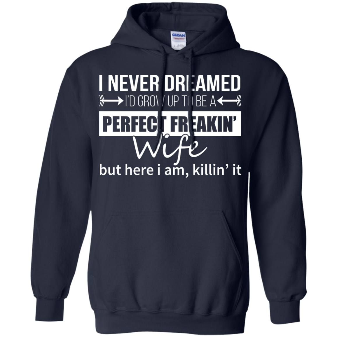 I Never Dreamed I'd Grow Up To Be A Perfect Freakin' Wife Shirt, Hoodie - TeeDragons