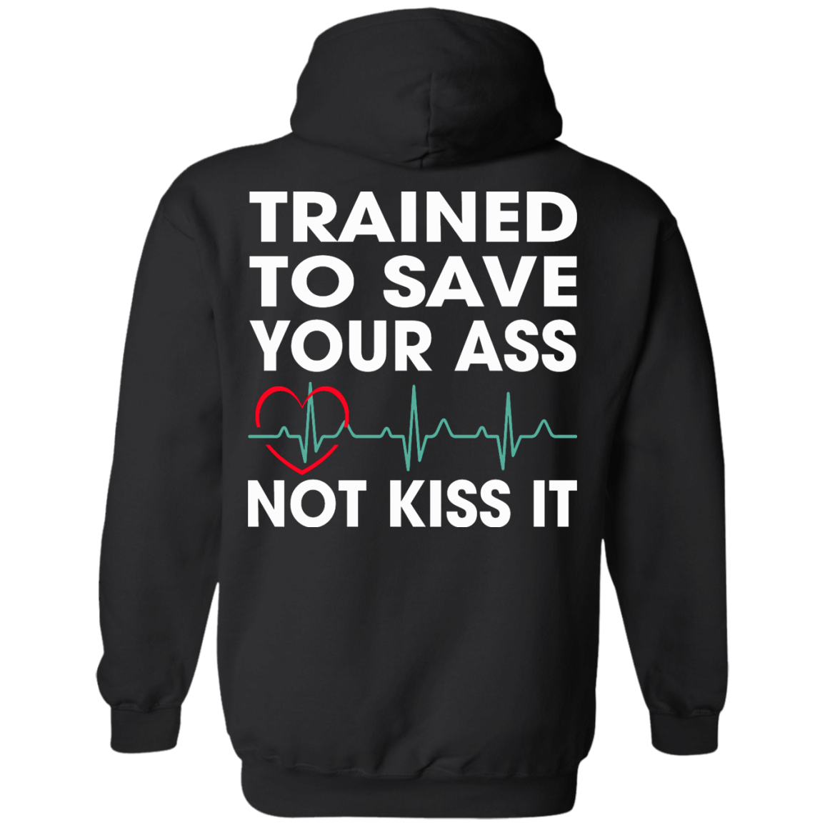 Trained To Save Your Ass Not Kiss It Shirt - Back Design - TeeDragons