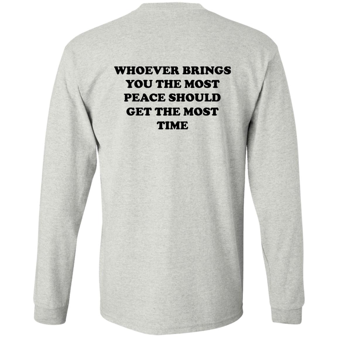Whoever Brings You The Most Peace Should Get The Most Time Shirt